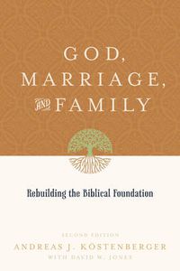 Cover image for God, Marriage, and Family: Rebuilding the Biblical Foundation