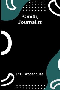 Cover image for Psmith, Journalist