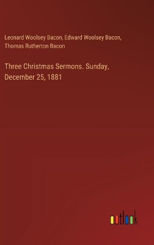 Three Christmas Sermons. Sunday, December 25, 1881