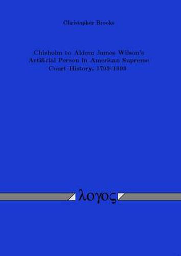 Cover image for Chisholm to Alden: James Wilson's Artificial Person in American Supreme Court History, 1793-1999