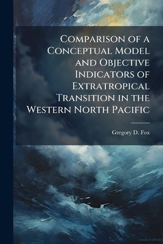 Cover image for Comparison of a Conceptual Model and Objective Indicators of Extratropical Transition in the Western North Pacific