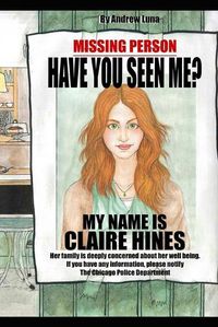 Cover image for Have you seen me? My name is Claire Hines