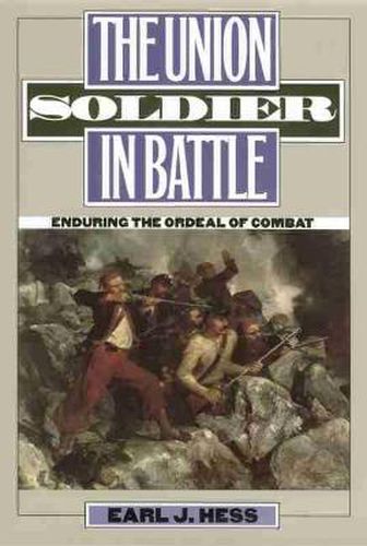 The Union Soldier in Battle: Enduring the Ordeal of Combat