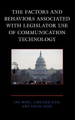 Cover image for The Factors and Behaviors Associated with Legislator Use of Communication Technology