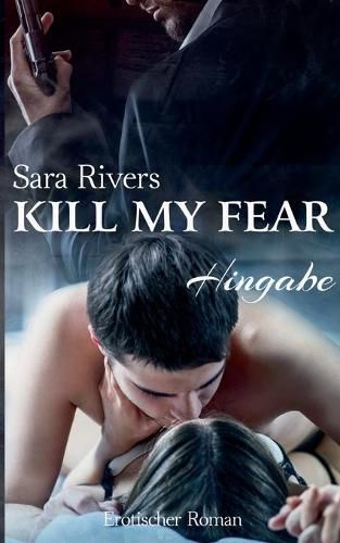 Cover image for Kill my fear: Hingabe