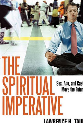 Cover image for The Spiritual Imperative: Sex, Age, and Caste Move the Future