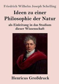 Cover image for Ideen zu einer Philosophie der Natur (Grossdruck): als Einleitung in das Studium dieser Wissenschaft