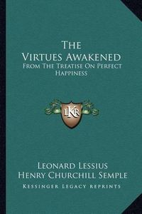 Cover image for The Virtues Awakened: From the Treatise on Perfect Happiness