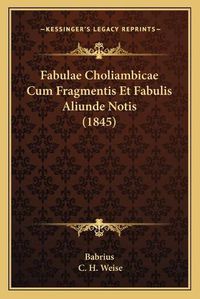 Cover image for Fabulae Choliambicae Cum Fragmentis Et Fabulis Aliunde Notis (1845)