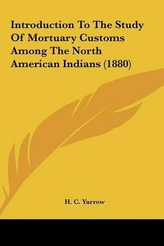 Cover image for Introduction to the Study of Mortuary Customs Among the North American Indians (1880)