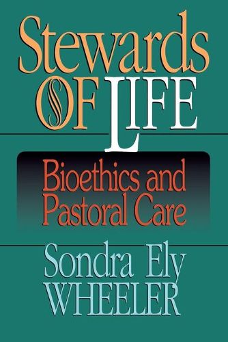 Cover image for Stewards of Life: Bioethics and Pastoral Care