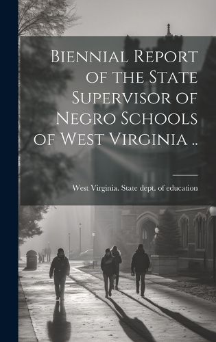 Cover image for Biennial Report of the State Supervisor of Negro Schools of West Virginia ..