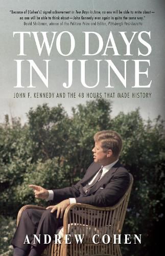 Two Days In June: John F. Kennedy and the 48 Hours that Made History