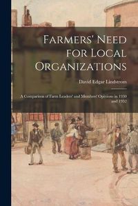 Cover image for Farmers' Need for Local Organizations: a Comparison of Farm Leaders' and Members' Opinions in 1930 and 1952