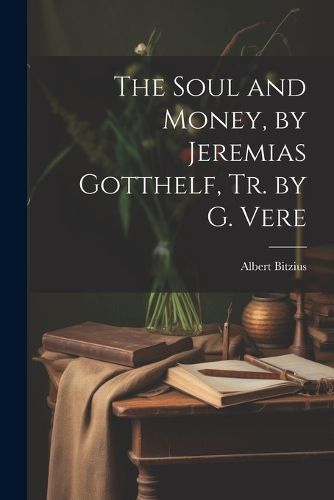 Cover image for The Soul and Money, by Jeremias Gotthelf, Tr. by G. Vere