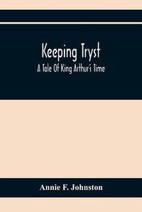 Cover image for Keeping Tryst; A Tale Of King Arthur'S Time