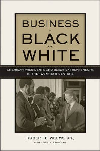 Business in Black and White: American Presidents and Black Entrepreneurs in the Twentieth Century