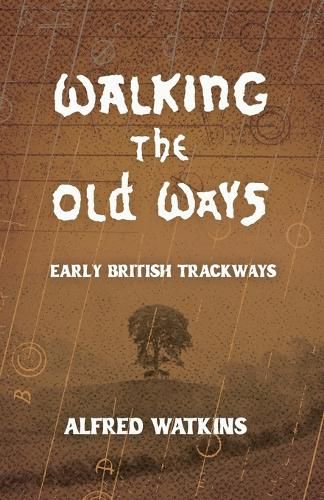 Cover image for Walking the Old Ways: Alfred Watkins' Early British Trackways