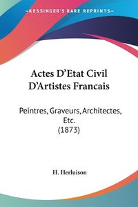 Cover image for Actes D'Etat Civil D'Artistes Francais: Peintres, Graveurs, Architectes, Etc. (1873)