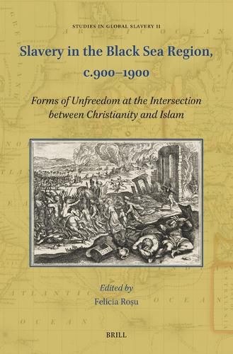 Cover image for Slavery in the Black Sea Region, c.900-1900: Forms of Unfreedom at the Intersection between Christianity and Islam