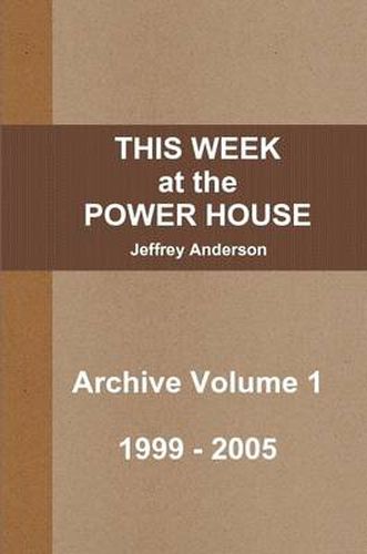 THIS WEEK at the POWER HOUSE Archive Volume 1