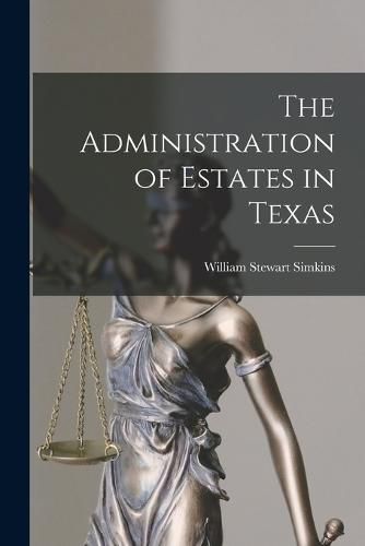 Cover image for The Administration of Estates in Texas