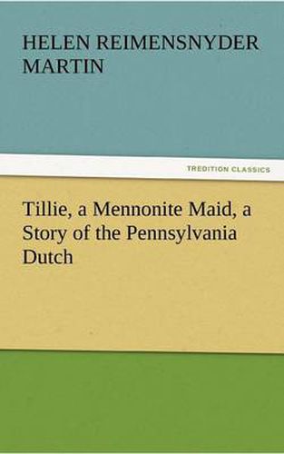 Cover image for Tillie, a Mennonite Maid, a Story of the Pennsylvania Dutch