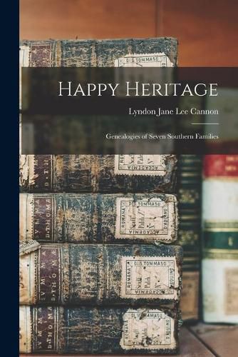 Cover image for Happy Heritage; Genealogies of Seven Southern Families