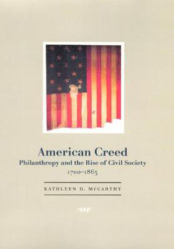 Cover image for American Creed: Philanthropy and the Rise of Civil Society, 1700-1865