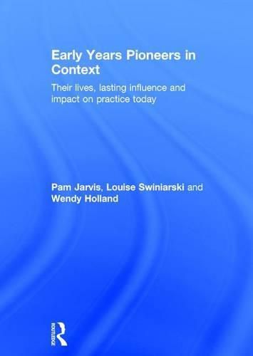 Cover image for Early Years Pioneers in Context: Their lives, lasting influence and impact on practice today