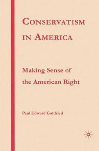 Cover image for Conservatism in America: Making Sense of the American Right