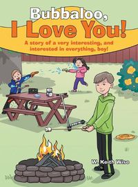 Cover image for Bubbaloo, I Love You!: A Story of a Very Interesting, and Interested in Everything, Boy!