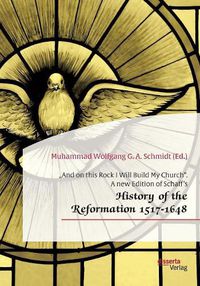 Cover image for And on this Rock I Will Build My Church. A new Edition of Schaff's  History of the Reformation 1517-1648