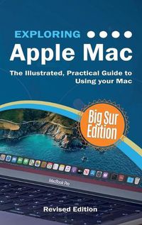 Cover image for Exploring Apple Mac: Big Sur Edition: The Illustrated, Practical Guide to Using MacOS