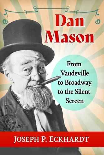 Cover image for Dan Mason: From Vaudeville to Broadway to the Silent Screen