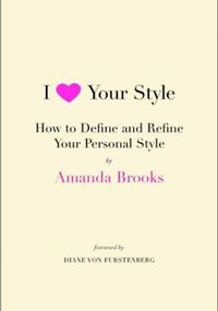 Cover image for I Love Your Style: How to Define and Refine Your Personal Style