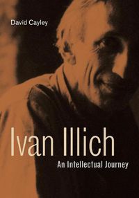 Cover image for Ivan Illich: An Intellectual Journey