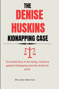 Cover image for The Denise Huskins Kidnapping Case