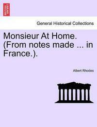 Cover image for Monsieur at Home. (from Notes Made ... in France.).