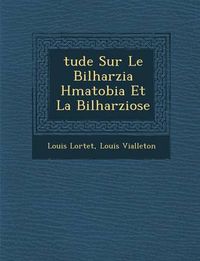 Cover image for Tude Sur Le Bilharzia H Matobia Et La Bilharziose