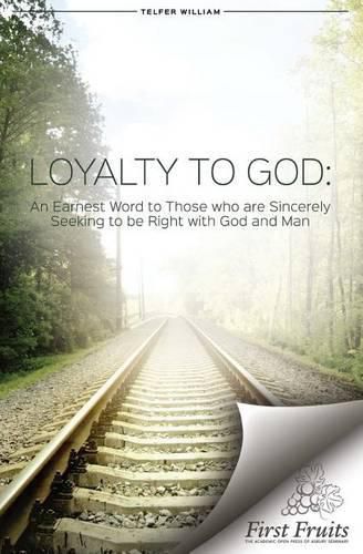 Loyalty to God: An earnest word with those who are sincerely seeking to be right with God and man.