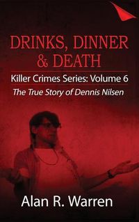 Cover image for Dinner, Drinks & Death; The True Story of Dennis Nilsen