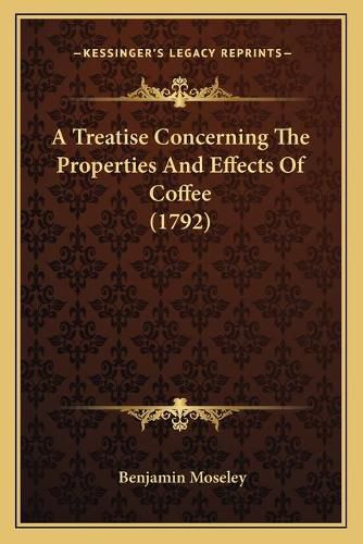 A Treatise Concerning the Properties and Effects of Coffee (1792)