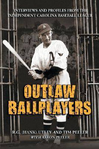 Cover image for Outlaw Ballplayers: Interviews and Profiles from the Independent Carolina Baseball League