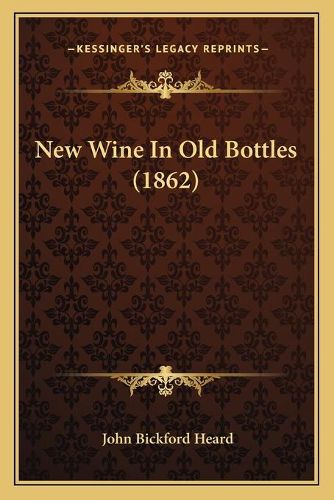 Cover image for New Wine in Old Bottles (1862)