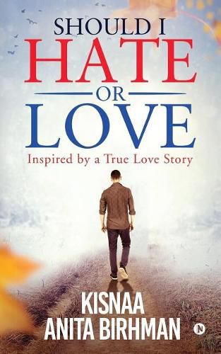 Cover image for Should I Hate or Love: Inspired by a True Love Story