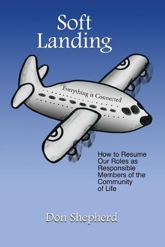 Cover image for Soft Landing: How to Resume Our Roles as Responsible Members of the Community of Life