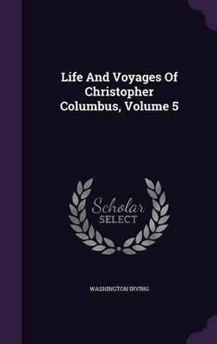 Cover image for Life and Voyages of Christopher Columbus, Volume 5