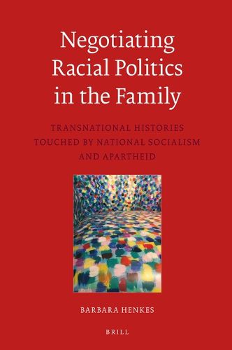 Cover image for Negotiating Racial Politics in the Family: Transnational Histories touched by National Socialism and Apartheid