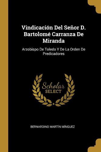 Cover image for Vindicacion Del Senor D. Bartolome Carranza De Miranda